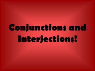 Conjunctions and Interjections!