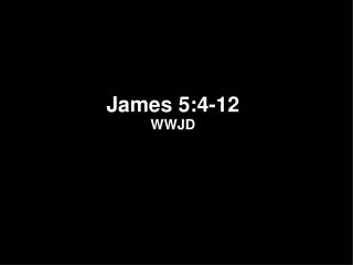 James 5:4-12 WWJD