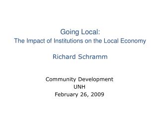 Going Local: The Impact of Institutions on the Local Economy Richard Schramm
