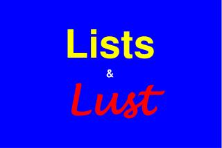 Lists &amp; Lust