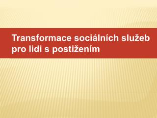 Transformace sociálních služeb pro lidi s postižením