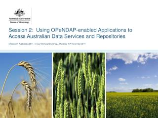 Session 2: Using OPeNDAP-enabled Applications to Access Australian Data Services and Repositories