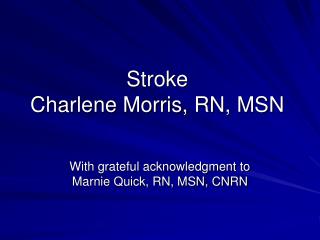 Stroke Charlene Morris, RN, MSN