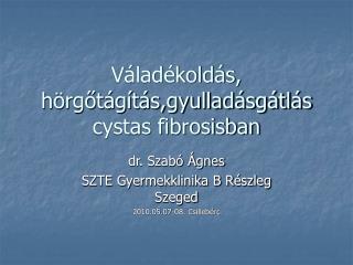 Váladékoldás, hörgőtágítás,gyulladásgátlás cystas fibrosisban