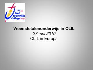 Vreemdetalenonderwijs in CLIL 27 mei 2010 CLIL in Europa