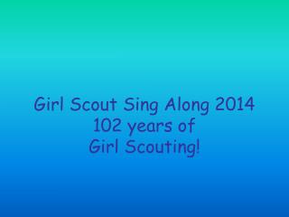 Girl Scout Sing Along 2014 102 years of Girl Scouting!