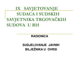 IX SAVJETOVANJE 	 SUDACA I SUDSKIH SAVJETNIKA TRGOVAČKIH 	 SUDOVA U RH