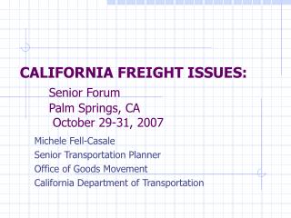 CALIFORNIA FREIGHT ISSUES: Senior Forum 	Palm Springs, CA 	 October 29-31, 2007