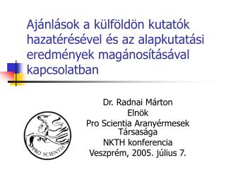 Dr. Radnai Márton Elnök Pro Scientia Aranyérmesek Társasága NKTH konferencia