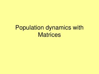 Population dynamics with Matrices