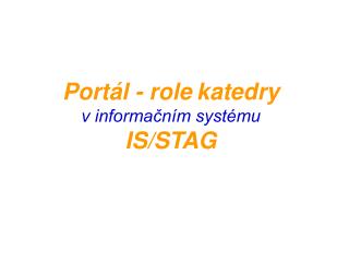 Portál - role katedry v informačním systému IS/STAG