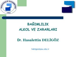 BAĞIMLILIK ALKOL VE ZARARLARI Dr. Hasalettin DELİGÖZ
