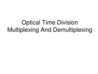 Optical Time Division Multiplexing And Demultiplexing