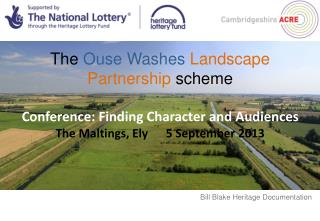 The Ouse Washes Landscape Partnership scheme Conference: Finding Character and Audiences