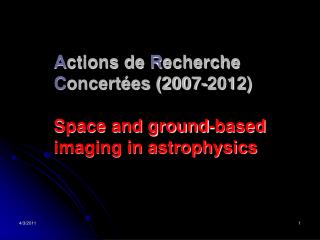 A ctions de R echerche C oncertées (2007-2012) Space and ground-based imaging in astrophysics