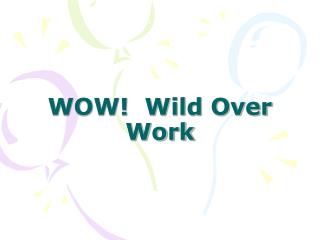 WOW! Wild Over Work