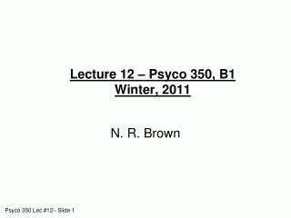 Lecture 12 – Psyco 350, B1 Winter, 2011