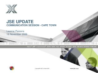 JSE UPDATE COMMUNICATION SESSION - CAPE TOWN Leanne Parsons 16 November 2006