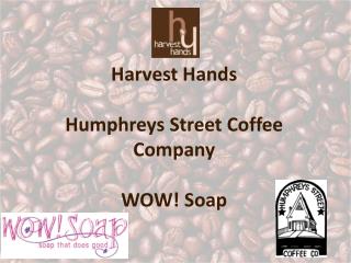 Harvest Hands Humphreys Street Coffee Company WOW! Soap