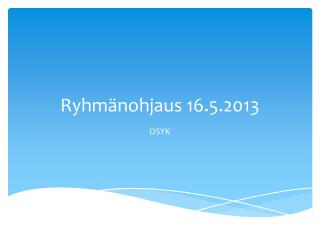 Ryhmänohjaus 16.5.2013