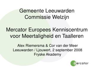 Alex Riemersma &amp; Cor van der Meer Leeuwarden / Ljouwert, 2 september 2008 Fryske Akademy
