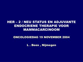 HER – 2 / NEU STATUS EN ADJUVANTE ENDOCRIENE THERAPIE VOOR MAMMACARCINOOM