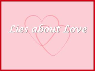 Lies about Love