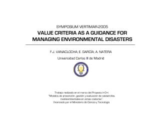SYMPOSIUM VERTIMAR-2005 VALUE CRITERIA AS A GUIDANCE FOR MANAGING ENVIRONMENTAL DISASTERS