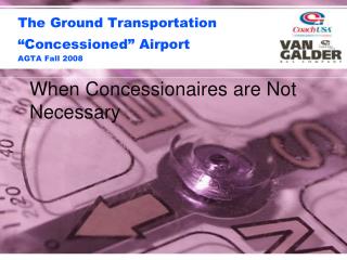 The Ground Transportation “Concessioned” Airport AGTA Fall 2008