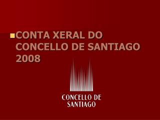 CONTA XERAL DO CONCELLO DE SANTIAGO 2008