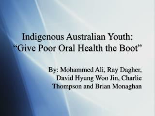 Indigenous Australian Youth: “Give Poor Oral Health the Boot”