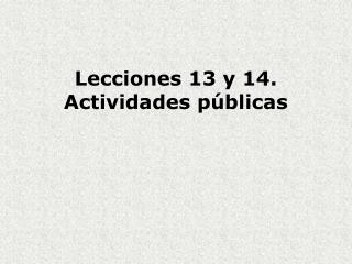 Lecciones 13 y 14. Actividades públicas