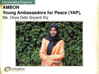AMBON Young Ambassadors for Peace (YAP), Ms. Onya Debi Sriyanti Ely