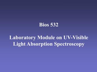 Bios 532 Laboratory Module on UV-Visible Light Absorption Spectroscopy