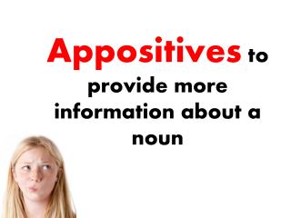 Appositives to provide more information about a noun