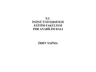 T.C. İNÖNÜ ÜNİVERSİTESİ EĞİTİM FAKÜLTESİ PDR ANABİLİM DALI ÖDEV YAPMA