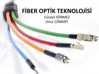 FİBER OPTİK TEKNOLOJİSİ Cüneyt SÖNMEZ Onur CÖMERT