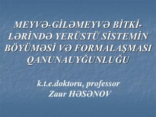 MEYVƏ-GİLƏMEYVƏ BİTKİ-LƏRİNDƏ YERÜSTÜ SİSTEMİN BÖYÜMƏSİ VƏ FORMALAŞMASI QANUNAUYĞUNLUĞU