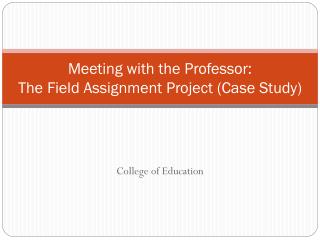 Meeting with the Professor: The Field Assignment Project (Case Study)
