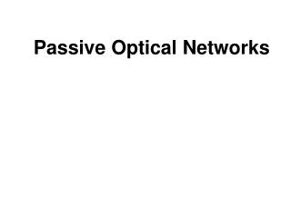 Passive Optical Networks