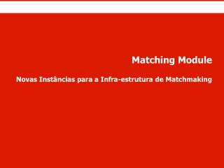 Matching Module Novas Instâncias para a Infra-estrutura de Matchmaking