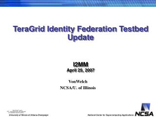 TeraGrid Identity Federation Testbed Update I2MM April 25, 2007