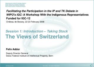 Felix Addor Deputy Director General Swiss Federal Institute of Intellectual Property, Bern