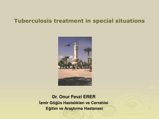 Tuberculosis treatment in special situations