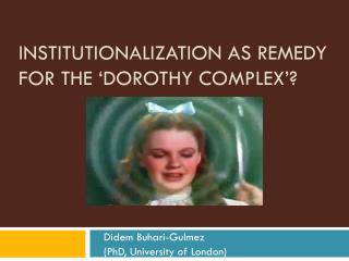 INSTITUTIONALIZATION AS REMEDY FOR THE ‘DOROTHY COMPLEX’?