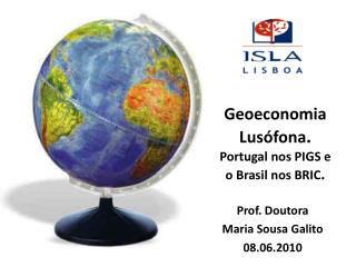 Geoeconomia Lusófona . Portugal nos PIGS e o Brasil nos BRIC .