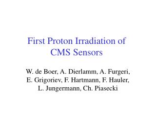 First Proton Irradiation of CMS Sensors