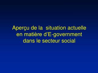 Aperçu de la situation actuelle en matière d’E-government dans le secteur social