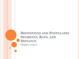 Definitions and Postulates Segments, Rays, and Distance