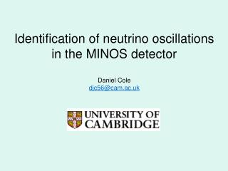 Identification of neutrino oscillations in the MINOS detector Daniel Cole djc56@cam.ac.uk